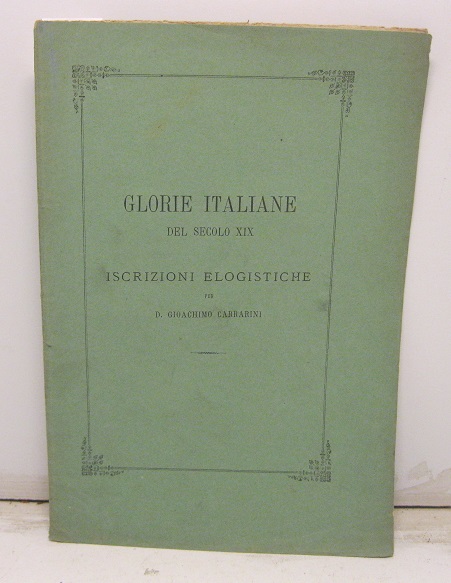 Glorie italiane del secolo XIX.  Iscrizioni elogistiche per D. Gioachimo Carrarini